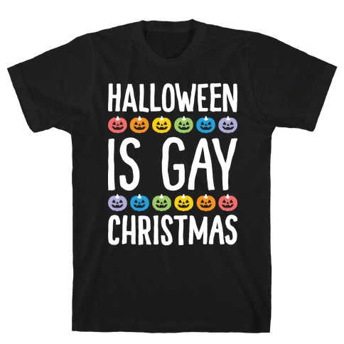 Halloween Is Gay Christmas T-Shirt