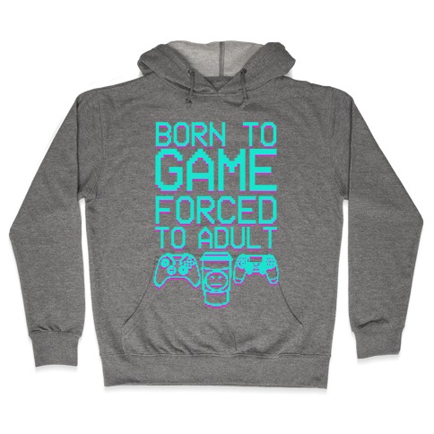 Born To Game, Forced to Adult Hooded Sweatshirt