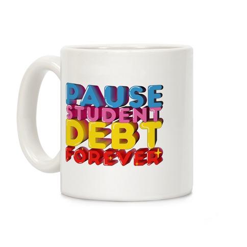Pause Student Debt Forever Coffee Mug