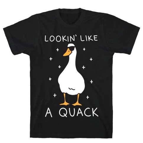 Lookin' Like A Quack Duck T-Shirt