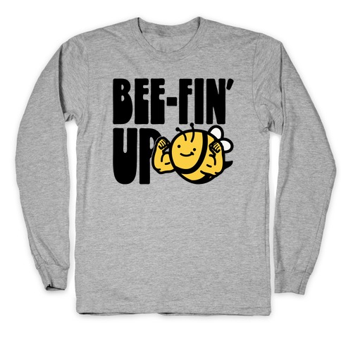Bee-Fin' Up Bee Parody Long Sleeve T-Shirt