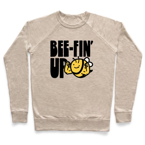Bee-Fin' Up Bee Parody Pullover