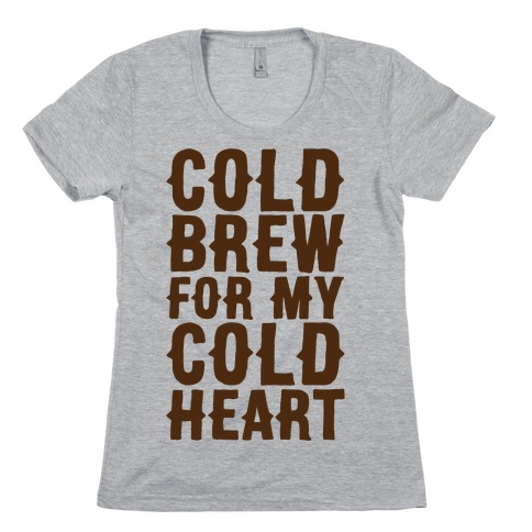 Cold Brew For My Cold Heart Womens T-Shirt