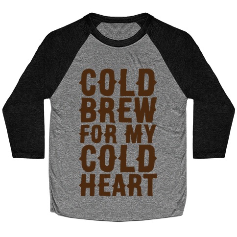 Cold Brew For My Cold Heart Baseball Tee