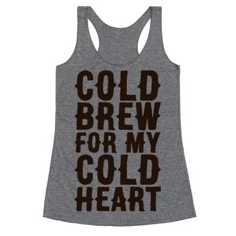 Cold Brew For My Cold Heart Racerback Tank Top
