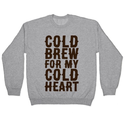 Cold Brew For My Cold Heart Pullover
