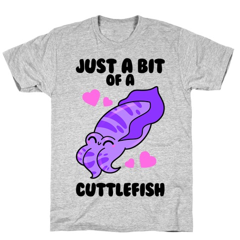 Just A Bit Of A Cuttlefish T-Shirt