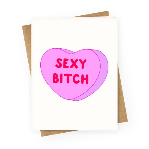 Sexy Bitch Candy Heart Greeting Card