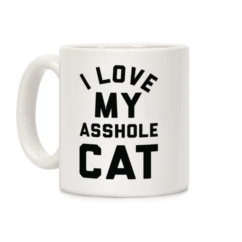 I Love My Asshole Cat Coffee Mug