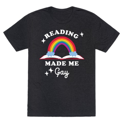 Reading Made Me Gay T-Shirt