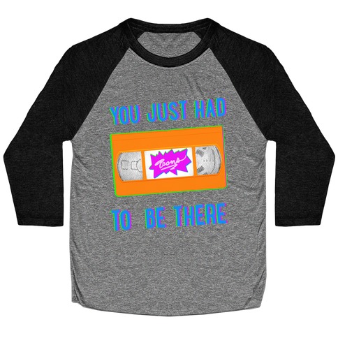 You Just Had To Be There VHS Tape Baseball Tee