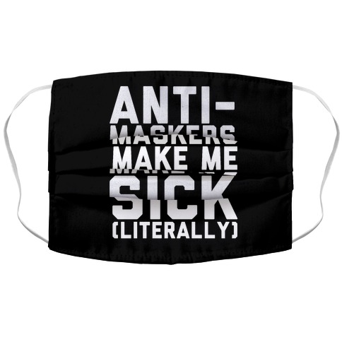 Anti-Maskers Make Me Sick Literally Accordion Face Mask