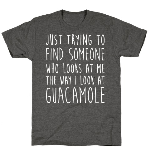 The Way I Look At Guacamole T-Shirt