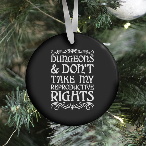 Dungeons & Don't Take My Reproductive Rights Ornament