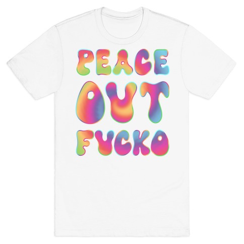 Peace Out F***o T-Shirt