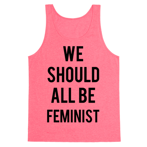 We Should All Be Feminist - Tank Top - HUMAN