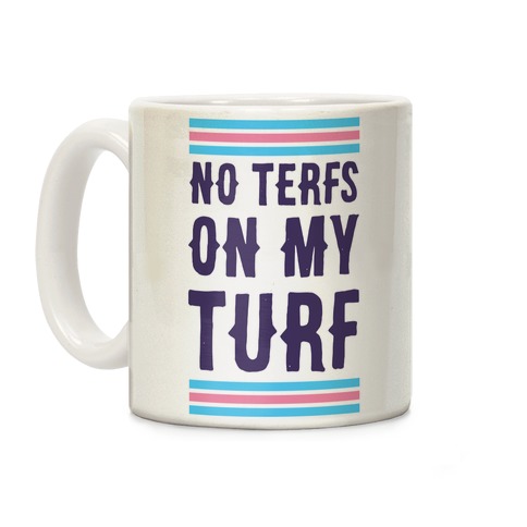 No TERFs on my Turf Coffee Mug
