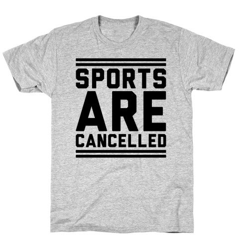 Sports Are Cancelled T-Shirt