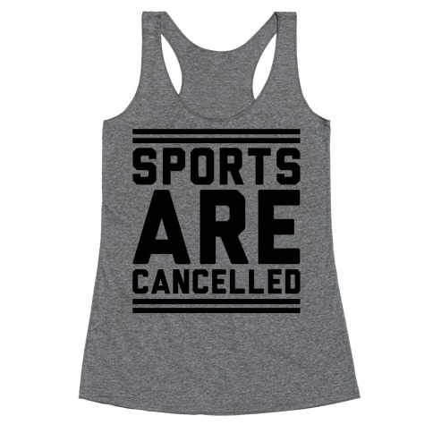 Sports Are Cancelled Racerback Tank Top