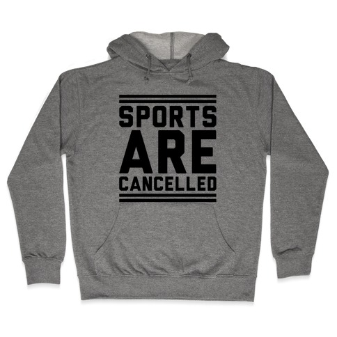 Sports Are Cancelled Hooded Sweatshirt