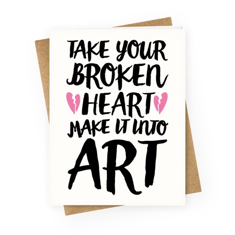 Take Your Broken Heart Make It Into Art Greeting Card