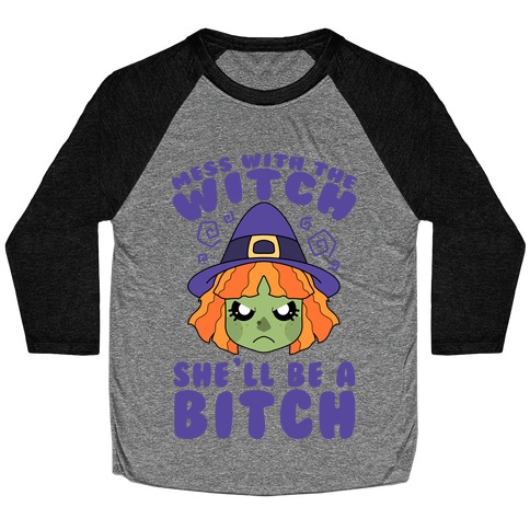 Mess With The Witch She'll Be A Bitch Baseball Tee