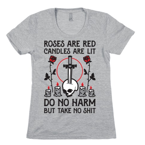 Rose Are Red, Candles Are Lit, Do No Harm, But Take No Shit Womens T-Shirt