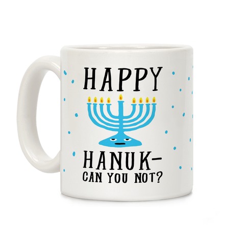 Happy Hanuk-Can You Not Coffee Mug