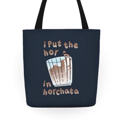 I Put The Hor In Horchata Tote