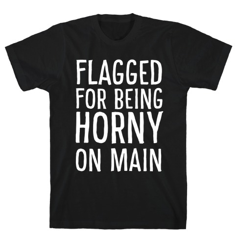 Flagged for Being Horny on Main T-Shirt