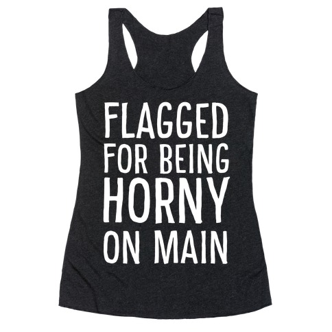 Flagged for Being Horny on Main Racerback Tank Top