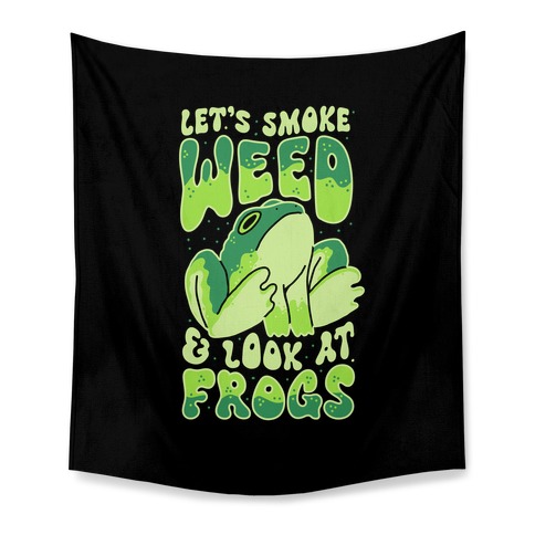Let's Smoke Weed & Look At Frogs Tapestry