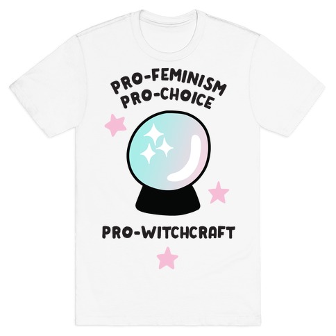 Pro-Choice, Pro-Feminism, Pro-Witchcraft T-Shirt