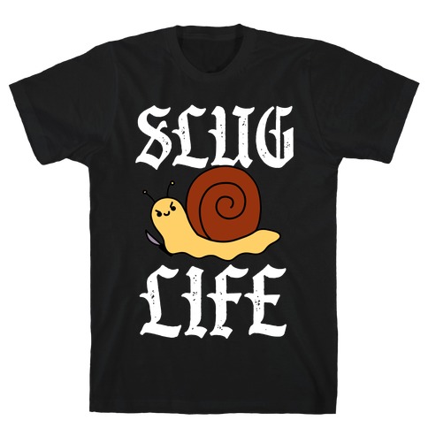 Slug Life  T-Shirt