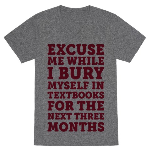 Excuse Me While I Bury Myself In Textbooks V-Neck Tee Shirt