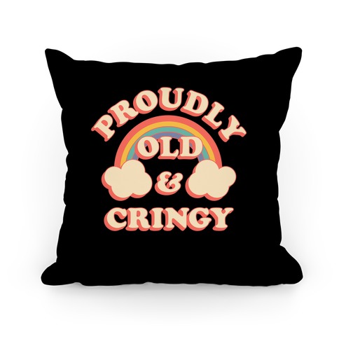 Proudly Old & Cringy Pillow
