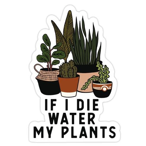 If I Die Water My Plants Die Cut Sticker