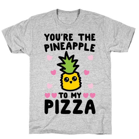 You're The Pineapple To My Pizza Pairs Shirt T-Shirt
