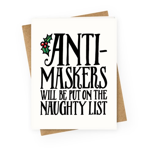 Anti-Masksers Will Be Put On The Naughty List Greeting Card