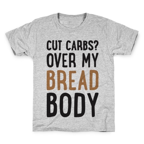 Cut Carbs? Over My Bread Body Kids T-Shirt