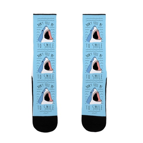 Don't Tell Me To Smile Shark Sock