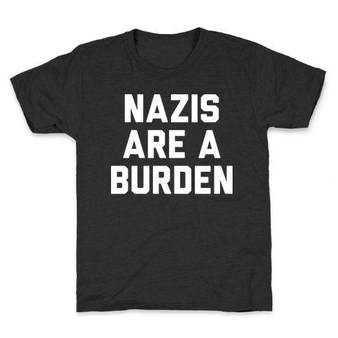 Nazis Are A Burden Kids T-Shirt