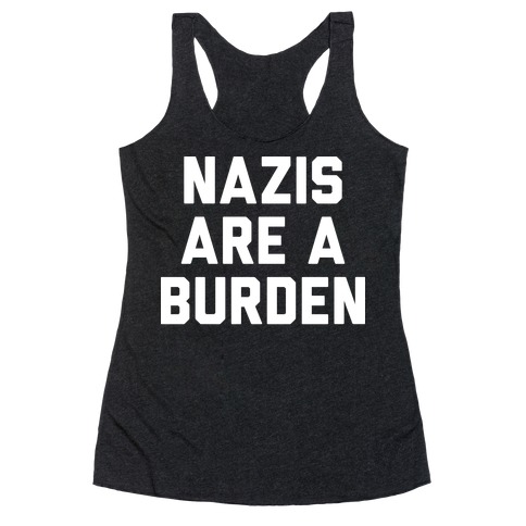 Nazis Are A Burden Racerback Tank Top