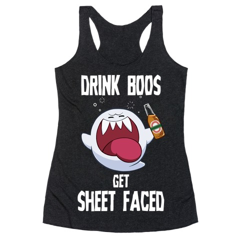 Drink Boos, Get Sheet Faced Racerback Tank Top