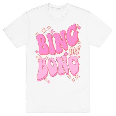 Bing My Bong T-Shirt