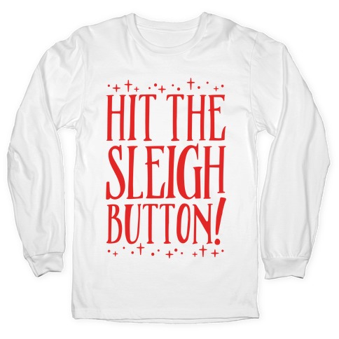 Hit The Sleigh Button Parody Long Sleeve T-Shirt