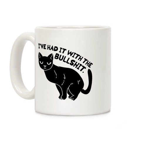 I've Had it with The Bullshit Cat Coffee Mug