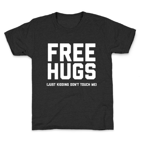 Free Hugs (Just Kidding Don't Touch Me)  Kids T-Shirt