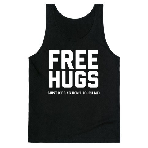 Free Hugs (Just Kidding Don't Touch Me)  Tank Top