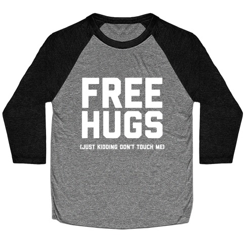 Free Hugs (Just Kidding Don't Touch Me)  Baseball Tee